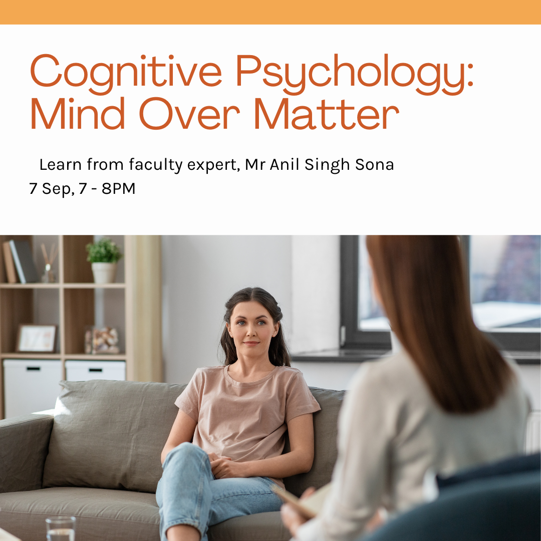 Cognitive Psychology: Mind Over Matter – Learn from faculty expert, Mr Anil Singh Sona!